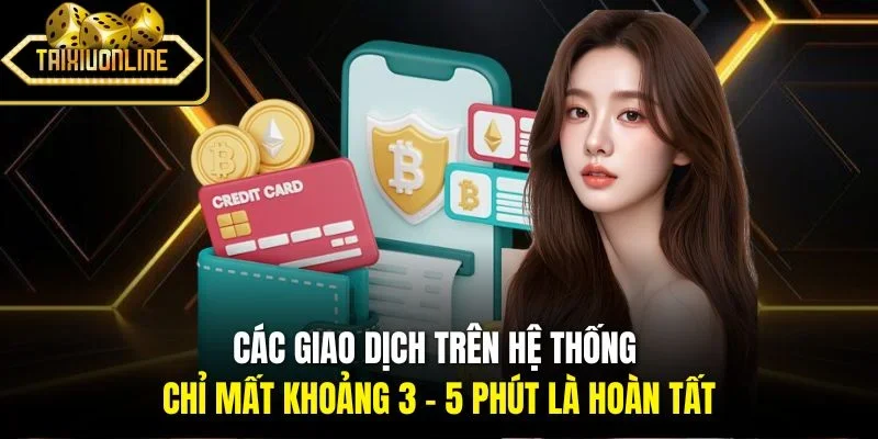 Các giao dịch trên hệ thống chỉ mất khoảng 3 - 5 phút là hoàn tất