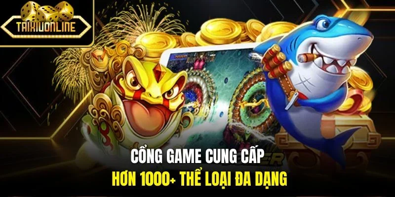 Cổng game cung cấp hơn 1000+ thể loại đa dạng