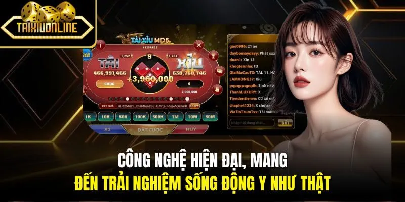 Công nghệ hiện đại, mang đến trải nghiệm sống động y như thật