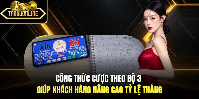 Công thức cược theo bộ 3 giúp khách hàng nâng cao tỷ lệ thắng