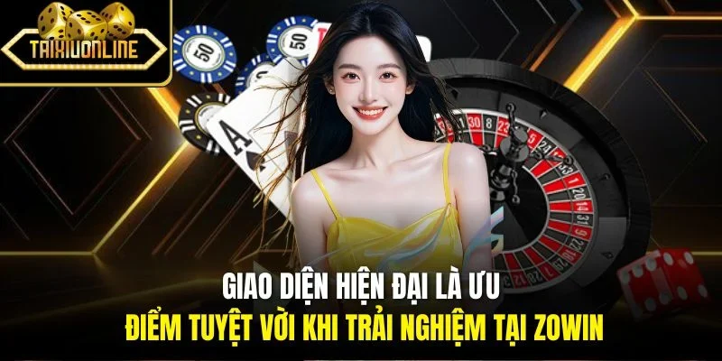 Giao diện hiện đại là ưu điểm tuyệt vời khi trải nghiệm tại Zowin