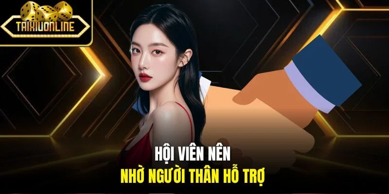 Hội viên nên nhờ người thân hỗ trợ 