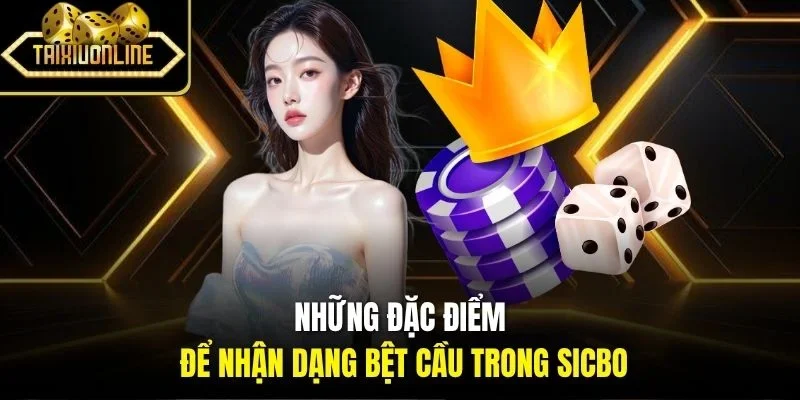 Những đặc điểm để nhận dạng bệt cầu trong Sicbo