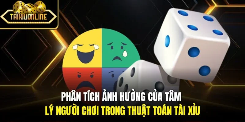 Phân tích ảnh hưởng của tâm lý người chơi trong thuật toán tài xỉu