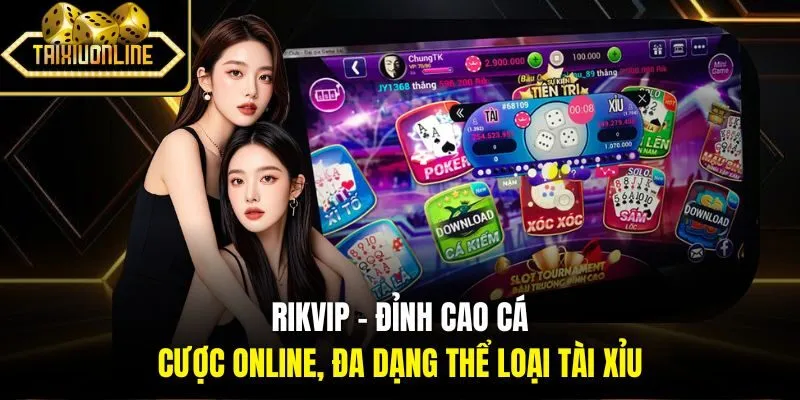 RIKVIP - Đỉnh cao cá cược online, đa dạng thể loại Tài Xỉu