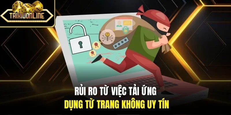 Rủi ro từ việc tải ứng dụng từ trang không uy tín