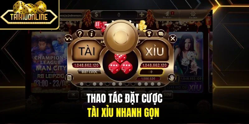 Thao tác đặt cược tài xỉu nhanh gọn 
