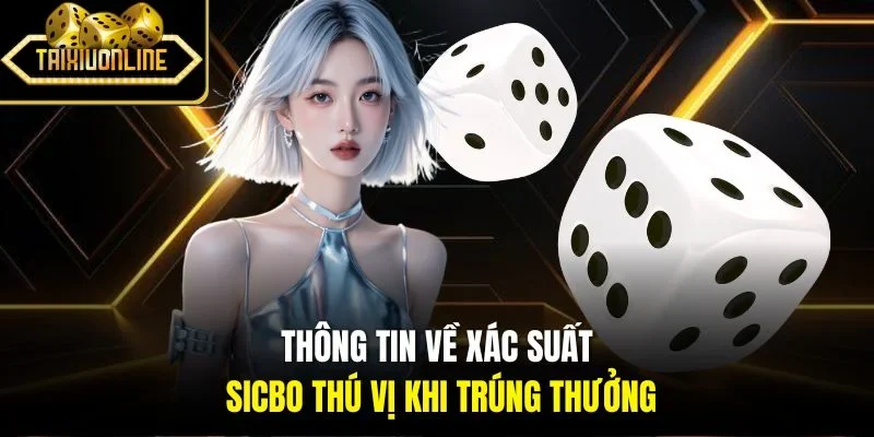 Thông tin về xác suất Sicbo thú vị khi trúng thưởng