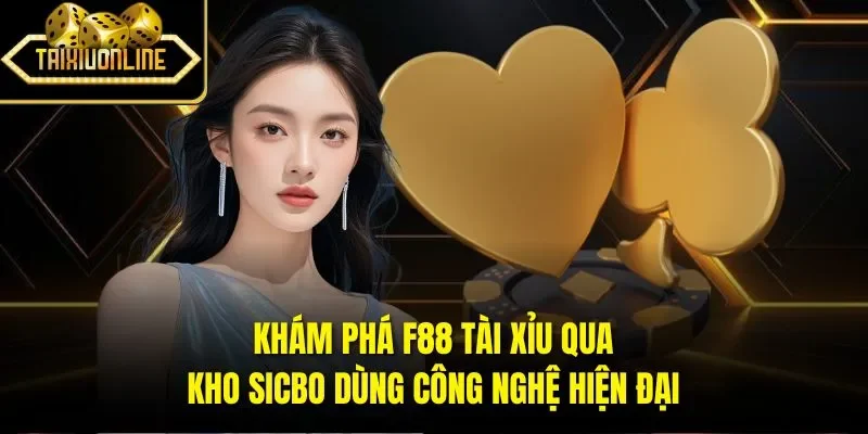Khám phá F88 tài xỉu qua kho Sicbo dùng công nghệ hiện đại