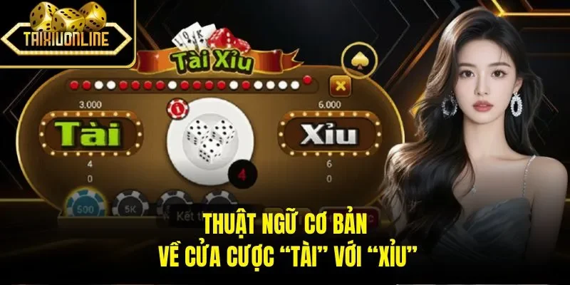 Thuật ngữ cơ bản về cửa cược “tài” với “xỉu”